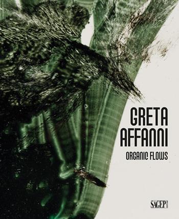 Greta Affanni. Organic flows. Ediz. italiana e inglese  - Libro SAGEP 2024, Sagep arte | Libraccio.it