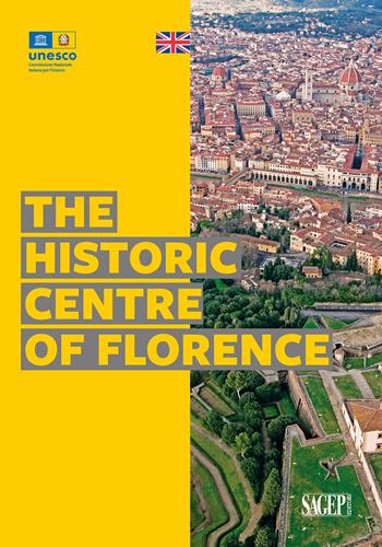 The historic centre of Florence. Ediz. illustrata  - Libro SAGEP 2024, Tesori d'Italia e l'Unesco | Libraccio.it