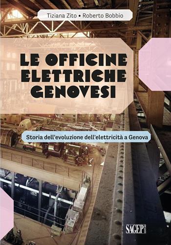 Le Officine Elettriche Genovesi. Storia dell’evoluzione dell'elettricità a Genova - Tiziana Zito, Roberto Bobbio - Libro SAGEP 2024 | Libraccio.it