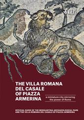 The Villa romana del Casale of Piazza Armerina. A Miniature city mirroring the power of Rome. Offical Guide of the Morgantina Archaeolocal PArk and the Villa romana del Casale of Piazza Armerina