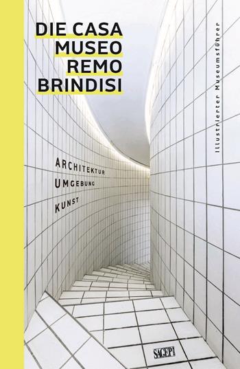 Die Casa Museo Remo Brindisi. Architektur, Umgebung, Kunst. Illustrierter Museums fuhrer  - Libro SAGEP 2025, Sagep Guide | Libraccio.it
