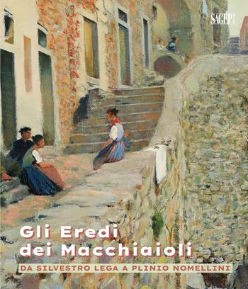 Gli eredi dei macchiaioli. Da Silvestro Lega a Plinio Nomellini  - Libro SAGEP 2025, Sagep cataloghi | Libraccio.it