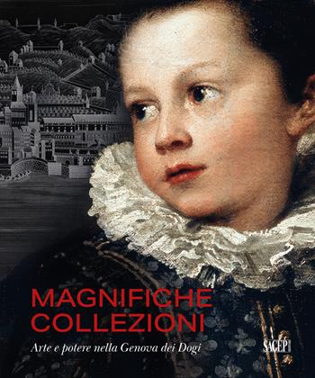 Magnifiche collezioni. Arte e potere nella Genova dei Dogi. Ediz. illustrata  - Libro SAGEP 2025, Sagep cataloghi | Libraccio.it