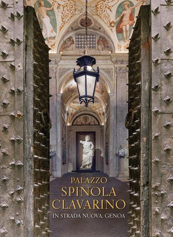 Palazzo Spinola Clavarino. In Strada Nuova, Genoa - Tea Raggi De Marini - Libro SAGEP 2025, Sagep arte | Libraccio.it