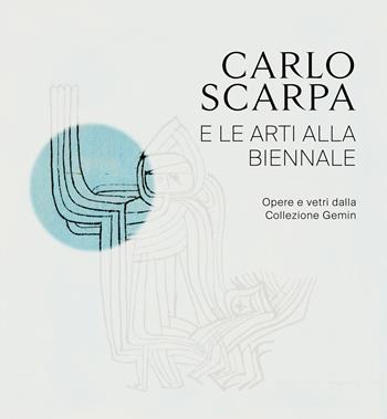 Carlo Scarpa e le arti alla Biennali. Opere e vetri dalla Collezione Gemin. Ediz. illustrata  - Libro SAGEP 2025, Sagep cataloghi | Libraccio.it