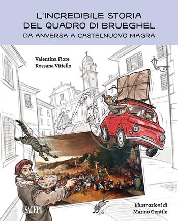 L'incredibile storia del quadro di Brueghel. Da Anversa a Castelnuovo Magra - Valentina Fiore, Rossana Vitiello - Libro SAGEP 2025, Kids | Libraccio.it