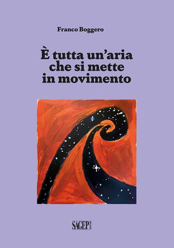 È tutta un’aria che si mette in movimento - Franco Boggero - Libro SAGEP 2025, Sagep narrativa | Libraccio.it