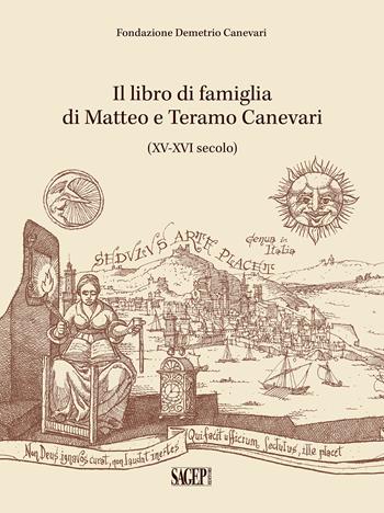 Il libro di famiglia di Matteo e Teramo Canevari. (XV-XVI secolo). La Fondazione di Demetrio Canevari - Isabella Croce, Rita Romanelli, Andrea Lercari - Libro SAGEP 2025 | Libraccio.it