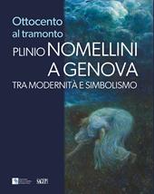 Ottocento al tramonto. Plinio Nomellini a Genova. Tra modernità e simbolismo