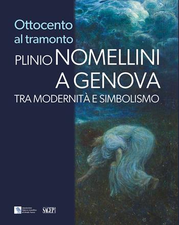 Ottocento al tramonto. Plinio Nomellini a Genova. Tra modernità e simbolismo  - Libro SAGEP 2025, Sagep cataloghi | Libraccio.it