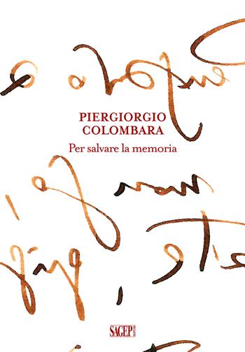 Piergiorgio Colombara. Per salvare la memoria  - Libro SAGEP 2025, Sagep arte | Libraccio.it
