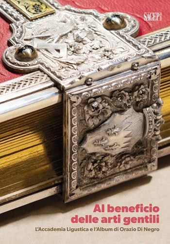 Al beneficio delle arti gentili. L'Accademia linguistica e l'Album di Orazio di Negro - Giulio Sommariva, Elisabetta Papone - Libro SAGEP 2025, Sagep arte | Libraccio.it