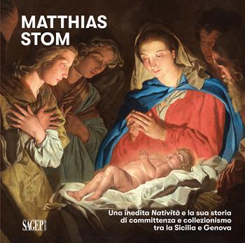Mattia Stom. Una inedita Natività e la sua storia di committenza e collezionismo tra la Sicilia e Genova. Ediz. illustrata  - Libro SAGEP 2025, Sagep arte | Libraccio.it