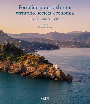Portofino prima del mito: territorio, società, economia. La Caratata del 1665 - Alessandro Giosso, Valeria Polonio, Andrea Lercari - Libro SAGEP 2026, Territorio | Libraccio.it