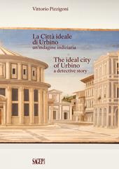 La Città Ideale di Urbino un'indagine indiziaria-The Ideal City of Urbino a detective story. Ediz. bilingue
