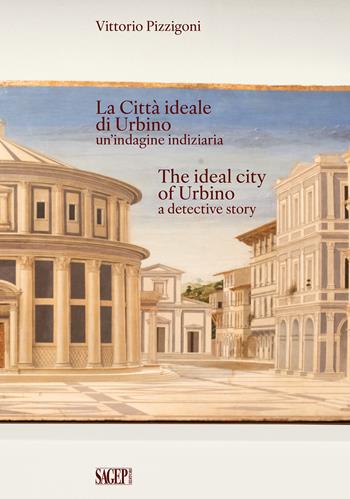 La Città Ideale di Urbino un'indagine indiziaria-The Ideal City of Urbino a detective story. Ediz. bilingue - Vittorio Pizzigoni - Libro SAGEP 2026, Sagep & architettura | Libraccio.it