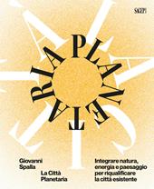La città plenaria. Integrare natura, energia e paesaggio per riqualificare la città esistente. Ediz. bilingue