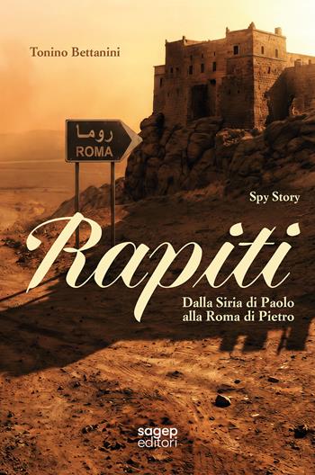 Rapiti. Dalla Siria di Paolo alla Roma di Pietro - Tonino Bettanini - Libro SAGEP 2026 | Libraccio.it
