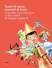 Buoni di cuore, sventati di testa. Pinocchio, Don Chisciotte e altre storie di Giorgio Scapinelli. Ediz. illustrata