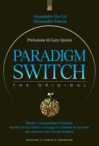 Paradigm Switch. Ribalta I Tuoi Paradigmi Limitanti E Sblocca Il ...