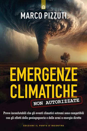 Emergenze climatiche non autorizzate - Marco Pizzuti - Libro Edizioni Il Punto d'Incontro 2024, Attualità | Libraccio.it