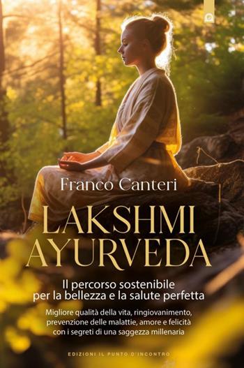 Lakshmi ayurveda - Franco Canteri - Libro Edizioni Il Punto d'Incontro 2024, Salute e benessere | Libraccio.it