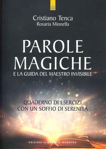 Parole magiche e la guida del maestro invisibile. Quaderno di esercizi con un soffio di serenità - Cristiano Tenca, Rosaria Minnella - Libro Edizioni Il Punto d'Incontro 2024, Nuove frontiere del pensiero | Libraccio.it