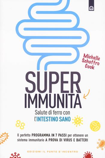 Super immunità. Salute di ferro con l'intestino sano - Michelle Schoffro Cook - Libro Edizioni Il Punto d'Incontro 2024, Salute e benessere | Libraccio.it