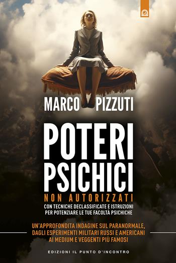 Poteri psichici non autorizzati - Marco Pizzuti - Libro Edizioni Il Punto d'Incontro 2024, Attualità | Libraccio.it