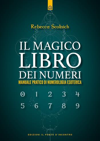 Il magico libro dei numeri - Rebecca Scolnick - Libro Edizioni Il Punto d'Incontro 2024, Nuove frontiere del pensiero | Libraccio.it