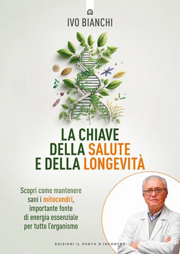 La chiave della salute e della longevità - Ivo Bianchi - Libro Edizioni Il Punto d'Incontro 2024, Salute e benessere | Libraccio.it