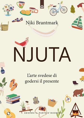 Njuta. L'arte svedese di godersi il presente - Niki Brantmark - Libro Edizioni Il Punto d'Incontro 2024, Nuove frontiere del pensiero | Libraccio.it