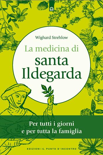 La medicina di santa Ildegarda. Per tutti i giorni e per tutta la famiglia. Con ricette originali - Wighard Strehlow - Libro Edizioni Il Punto d'Incontro 2024, Salute e benessere | Libraccio.it