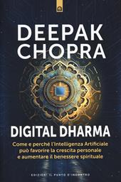Digital dharma. Come e perché l'intelligenza artificiale può favorire la crescita personale e aumentare il benessere spirituale