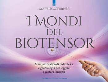 I mondi del biotensor. Manuale pratico di radiestesia e geobiologia per leggere e captare l'energia - Markus Schirner - Libro Edizioni Il Punto d'Incontro 2025, Salute e benessere | Libraccio.it
