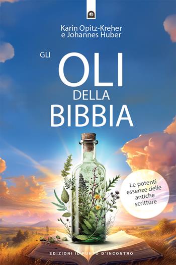 Gli oli della Bibbia. Le potenti essenze delle Antiche Scritture - Karin Opitz-Kreher, Johannes Huber - Libro Edizioni Il Punto d'Incontro 2025, Salute e benessere | Libraccio.it