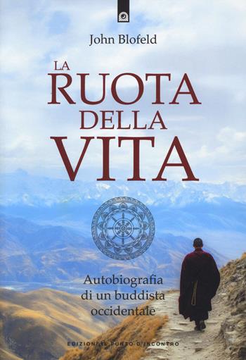 La ruota della vita. Autobiografia di un buddista occidentale. Nuova ediz. - John Blofeld - Libro Edizioni Il Punto d'Incontro 2025, Uomini e spiritualità | Libraccio.it