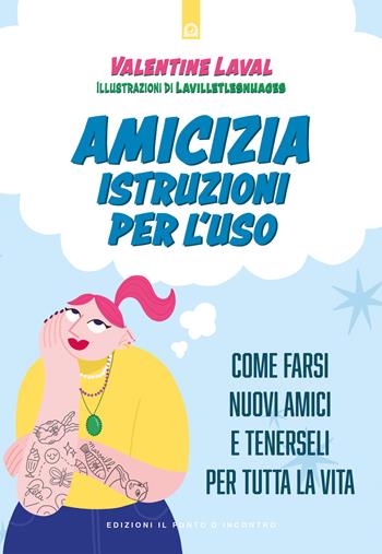 Amicizia. Istruzioni per l'uso. Come farsi nuovi amici e tenerseli per tutta la vita - Valentine Laval - Libro Edizioni Il Punto d'Incontro 2025, Salute, benessere e psiche | Libraccio.it