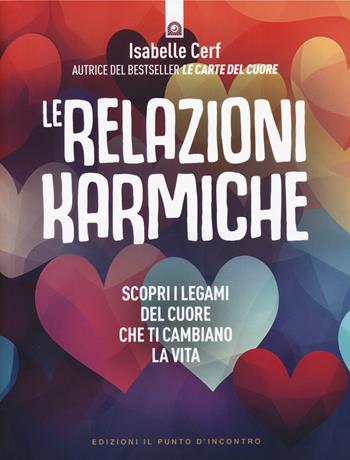 Le relazioni karmiche. Scopri i legami del cuore che ti cambiano la vita - Isabelle Cerf - Libro Edizioni Il Punto d'Incontro 2025, Nuove frontiere del pensiero | Libraccio.it