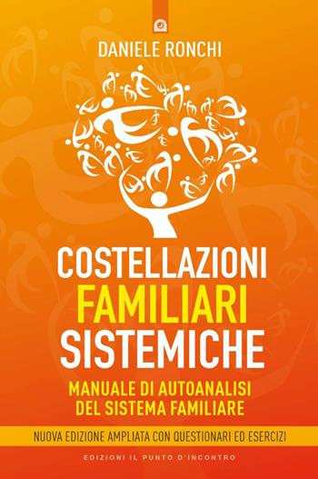 Costellazioni familiari sistemiche. Manuale di autoanalisi del sistema familiare Con questionari ed esercizi. Nuova ediz. - Daniele Ronchi - Libro Edizioni Il Punto d'Incontro 2026, Salute, benessere e psiche | Libraccio.it