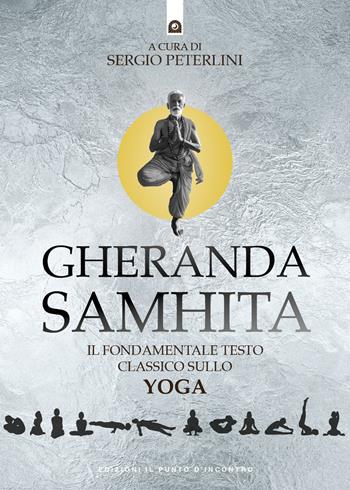 Gheranda samhita. Il fondamentale testo classico sullo yoga  - Libro Edizioni Il Punto d'Incontro 2026, Uomini e spiritualità | Libraccio.it