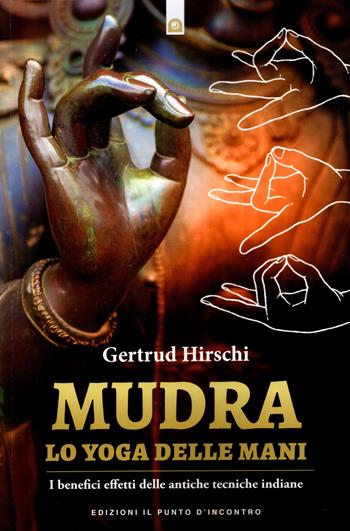 Mudra. Lo yoga delle mani - Gertrud Hirschi - Libro Edizioni Il Punto d'Incontro 2026, Salute e benessere | Libraccio.it