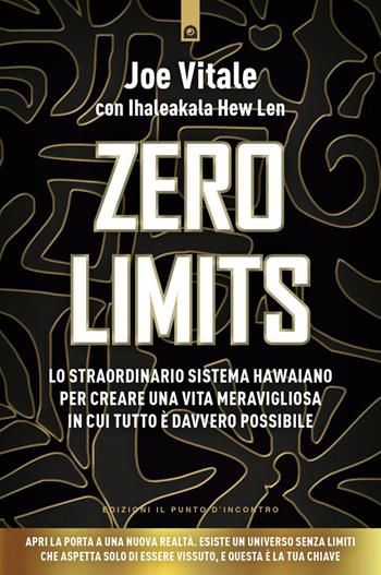 Zero limits. Lo straordinario sistema hawaiano per gioire di una vita meravigliosa in cui tutto è davvero possibile. Nuova ediz. - Joe Vitale, Ihaleakala Hew Len - Libro Edizioni Il Punto d'Incontro 2026, NFP. Le chiavi del successo | Libraccio.it