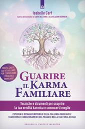 Guarire il karma familiare. Tecniche e strumenti per scoprire la nostra eredità karmica e comprendere meglio noi stessi