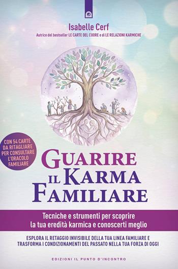 Guarire il karma familiare. Tecniche e strumenti per scoprire la nostra eredità karmica e comprendere meglio noi stessi - Isabelle Cerf - Libro Edizioni Il Punto d'Incontro 2026, Nuove frontiere del pensiero | Libraccio.it