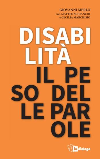 Disabilità il peso delle parole - Giovanni Merlo, Matteo Schianchi, Cecilia Maria Marchisio - Libro In Dialogo 2024, Civitas | Libraccio.it