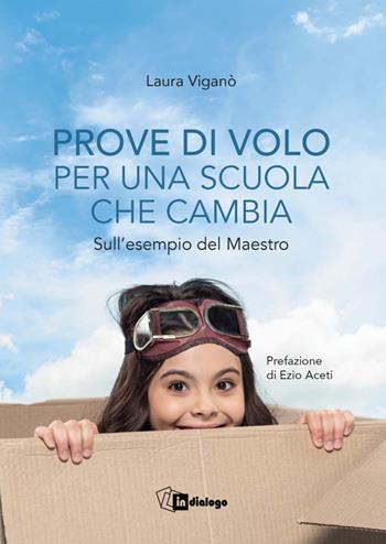 Prove di volo per una scuola che cambia. Sull'esempio del maestro - Laura Viganò - Libro In Dialogo 2025 | Libraccio.it