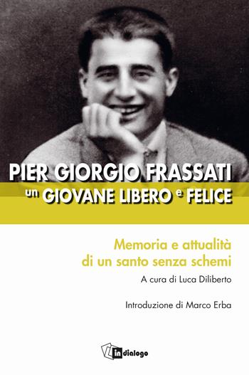 Pier Giorgio Frassati un giovane libero e felice. Memoria e attualità di un santo senza schemi - Michele Bizzi - Libro In Dialogo 2025, Testimoni del nostro tempo | Libraccio.it