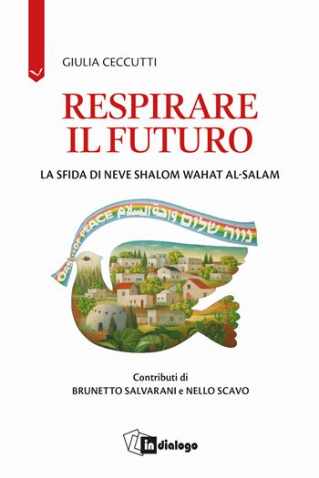 Respirare il futuro. La sfida di Neve Shalom Wahat al-Salam - Giulia Ceccutti - Libro In Dialogo 2025, Attualità | Libraccio.it
