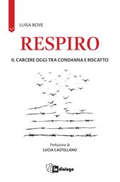 Respiro. Il carcere oggi tra condanna e riscatto